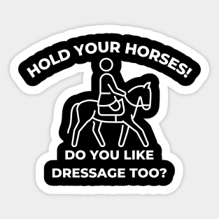 Hold Your Horses! Do you Like Dressage too? Sticker